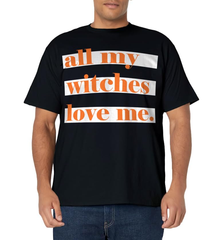 All My Witches Love Me T-Shirt