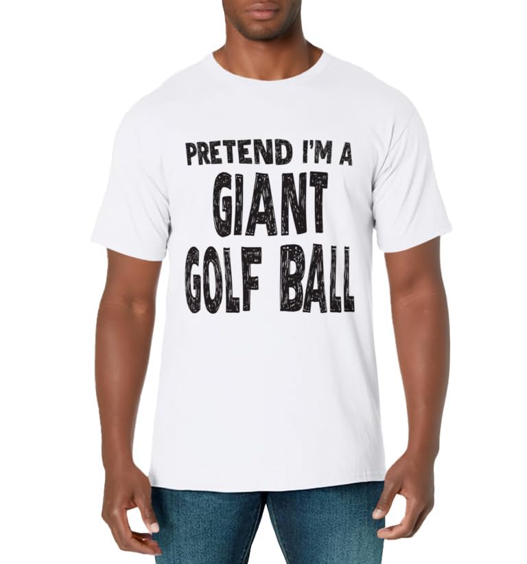 Pretend I'm A Giant Golf Ball T-Shirt Easy Halloween Costume T-Shirt