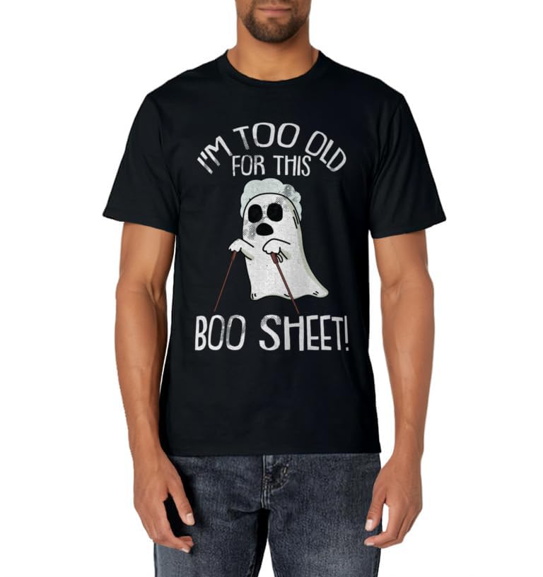 Im Too Old For This Boo Sheet Lazy Halloween Costume Ghost T-Shirt