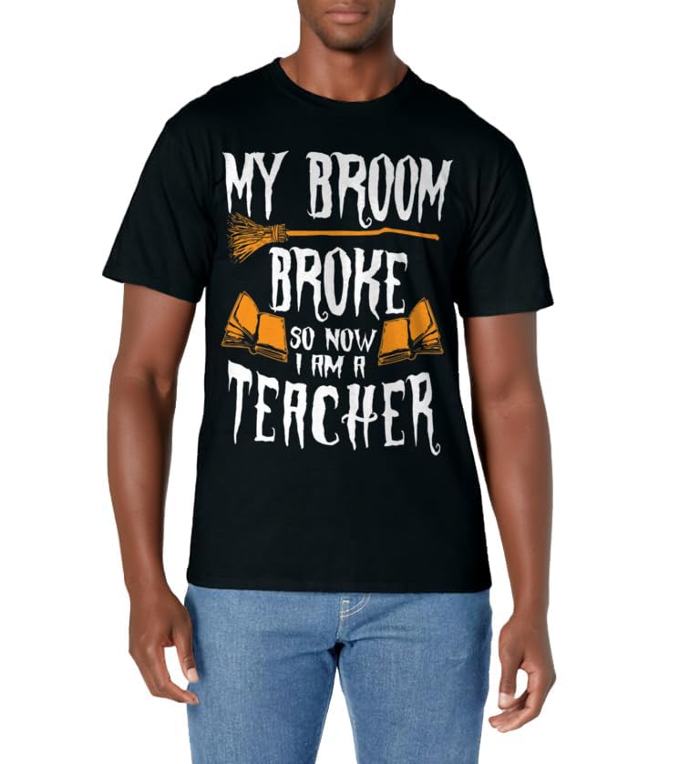 Witch Teacher Funny Saying Costume Easy Halloween Gifts T-Shirt