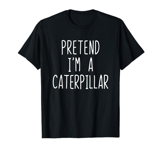 Pretend I'm A Caterpillar Costume Halloween Lazy Easy T-Shirt