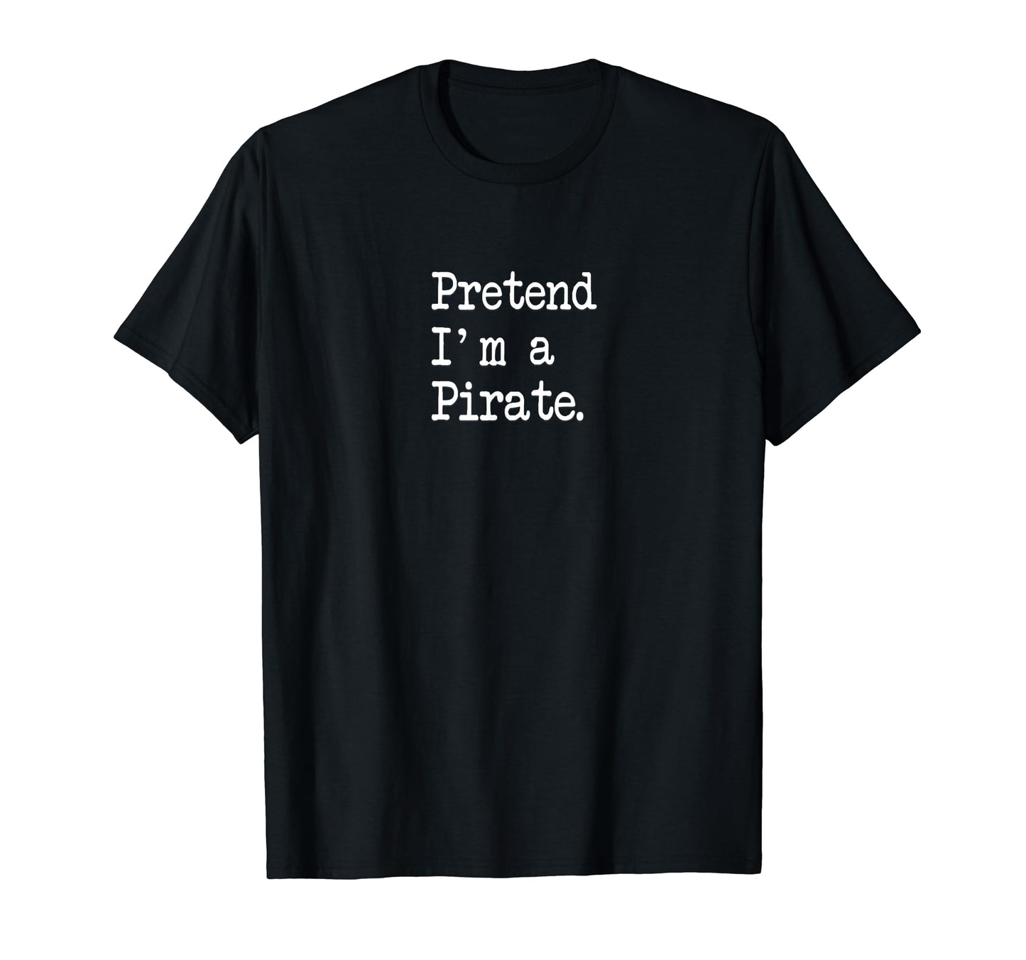 Pretend I'm A Pirate Funny Halloween Costumes T-Shirt