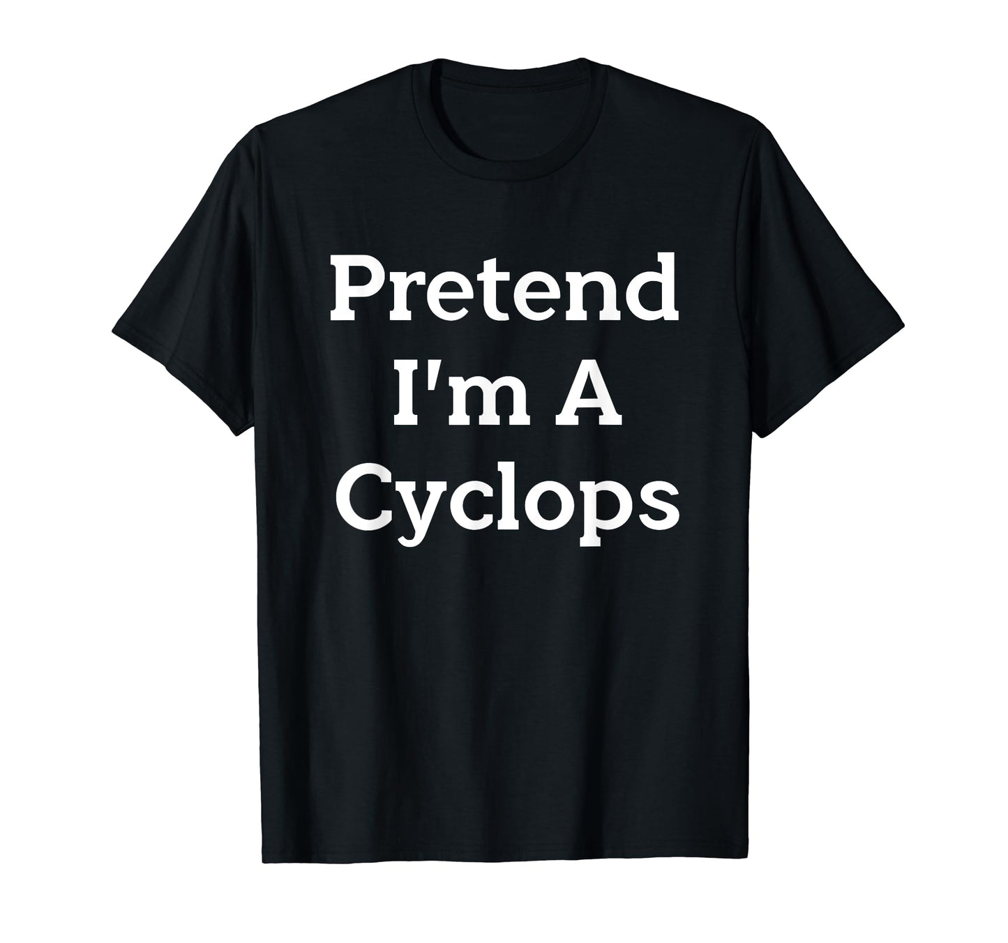 Pretend I'm A Cyclops Costume Party Lazy Funny Halloween T-Shirt