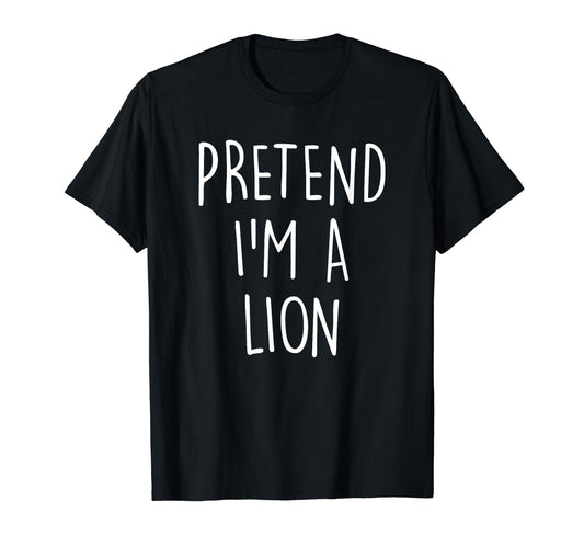 Pretend I'm A Lion Funny Lazy Easy Halloween Costume T-Shirt