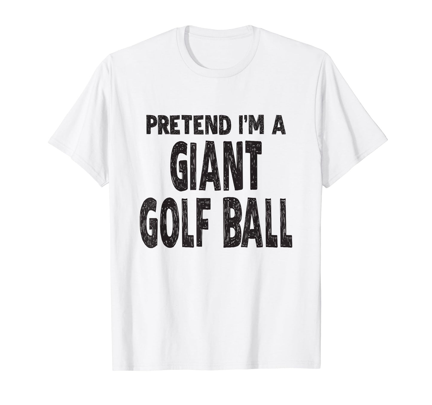 Pretend I'm A Giant Golf Ball T-Shirt Easy Halloween Costume T-Shirt