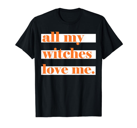 All My Witches Love Me T-Shirt