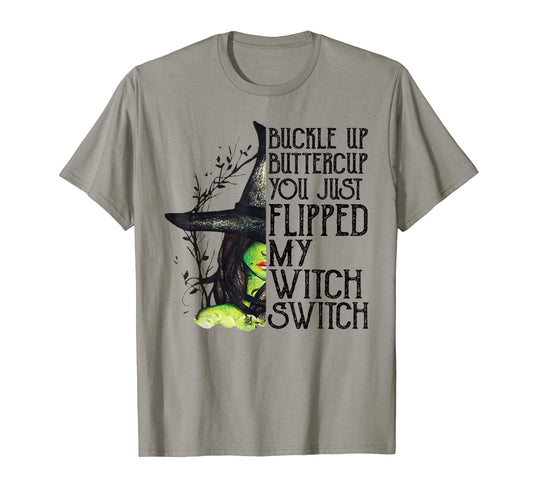 Witch Buckle Up Buttercup You Just Flipped My Witch Switch T-Shirt