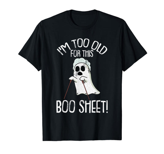 Im Too Old For This Boo Sheet Lazy Halloween Costume Ghost T-Shirt