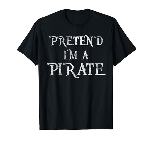 Pretend I'm A Pirate Costume Funny Halloween Party T-Shirt