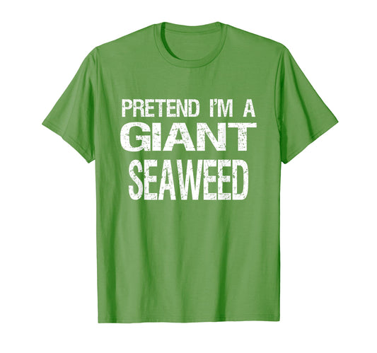 Pretend I'm A Giant Seaweed TShirt Halloween Costume T-Shirt