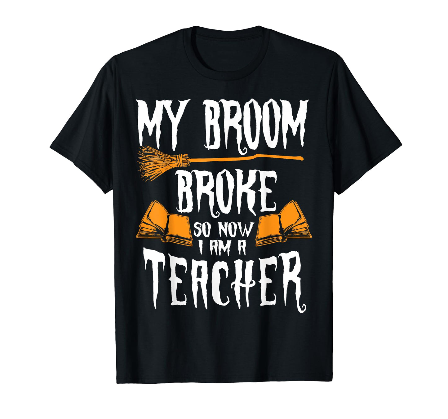 Witch Teacher Funny Saying Costume Easy Halloween Gifts T-Shirt