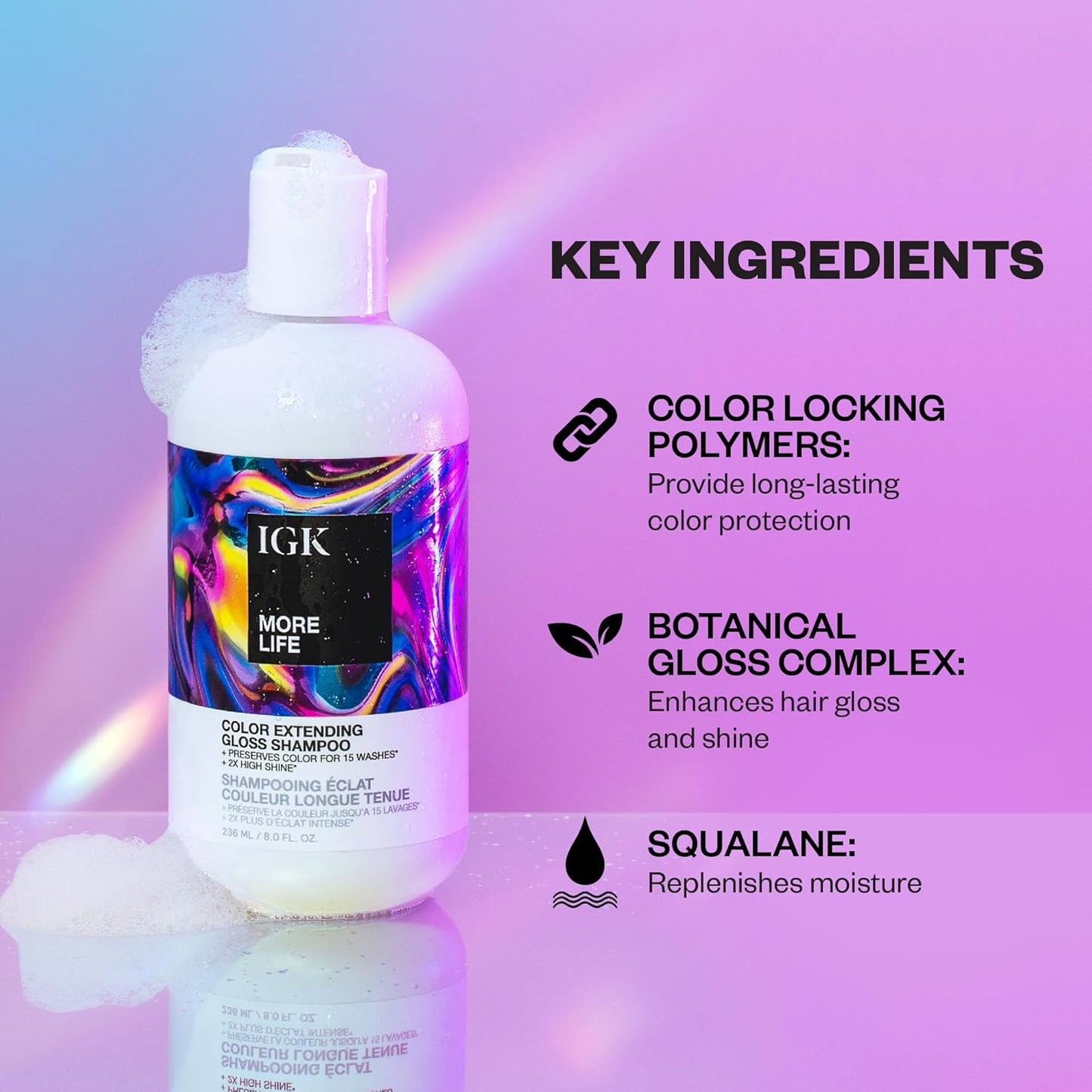 IGK MORE LIFE Color Extending Gloss Shampoo - Color-Safe Cleanse for Vibrant, Glossy Hair | 8 Oz