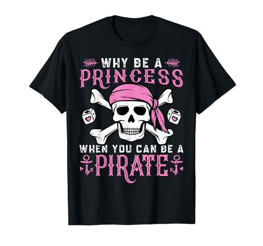 Why Be A Princess When You Can Be A Pirate Halloween Costume T-Shirt