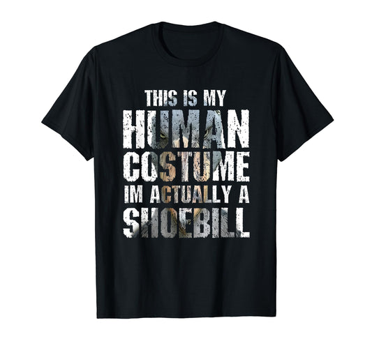 This Is My Human Costume I'm Actually A Shoebill Gift Birds T-Shirt