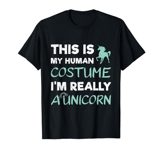 This Is My Human Costume I'm Really A Unicorn T-Shirt