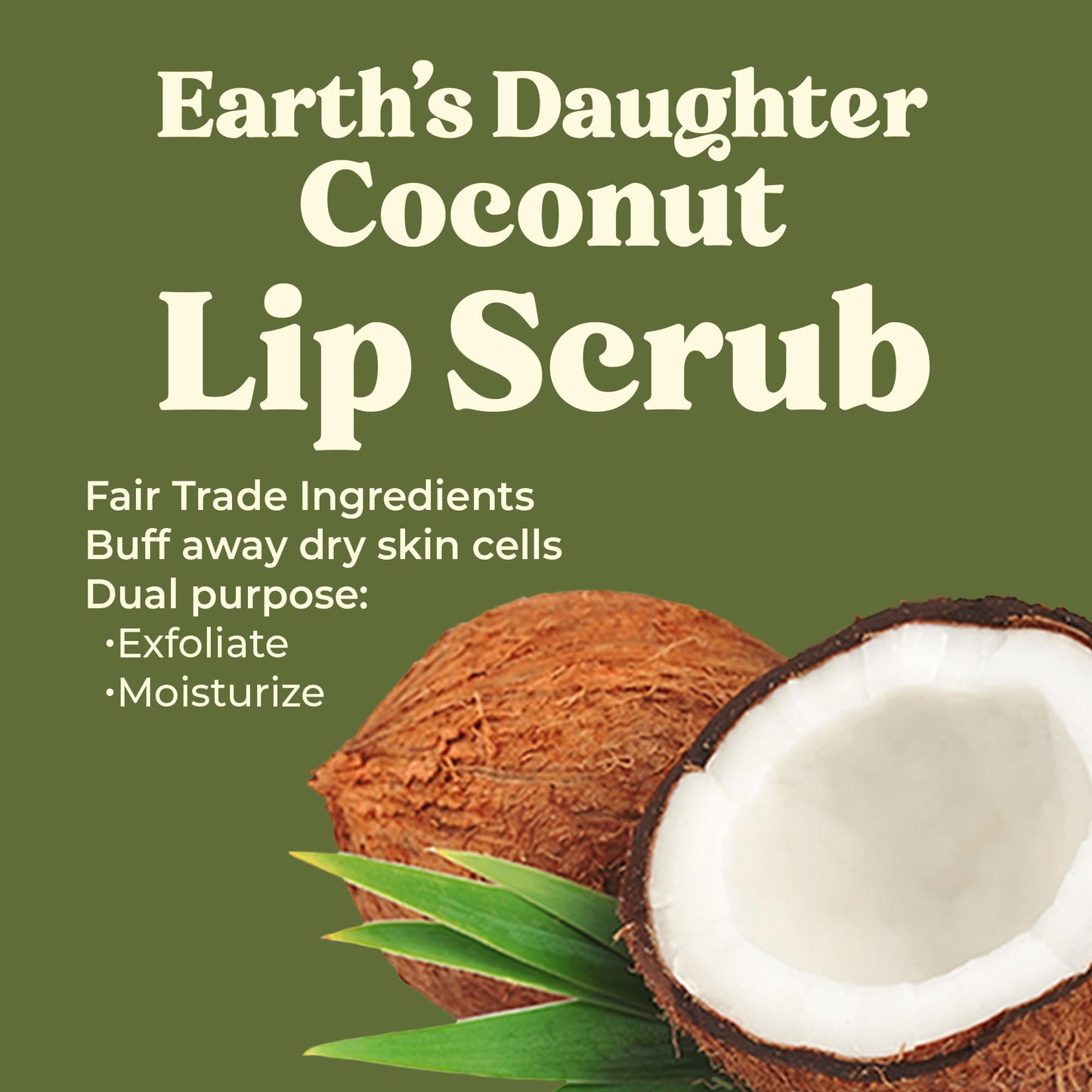 Earth's Daughter Organic Coconut Lip Scrub 0.7 oz - USDA Organic, Fair Trade, Sugar, Jojoba Oil, Beeswax, Coconut Oil, Calendula Extract