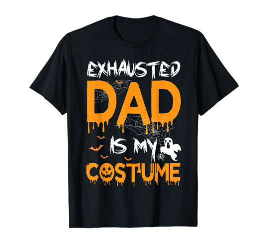 Exhausted Dad Is My Costume Funny Matching Dad Halloween T-Shirt