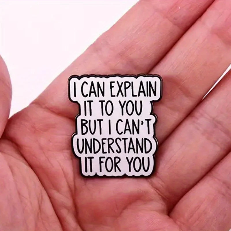 I Can Explain It To You But I Can't Understand It For You Letter Pins Brooch Accessory