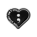 Semicolon Motivational Enamel Pin - Your Story Isn't Over Black Heart Badge